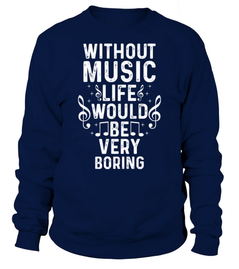 Without Music Life Would Be Very Boring Musician M Sweatshirt Unisex