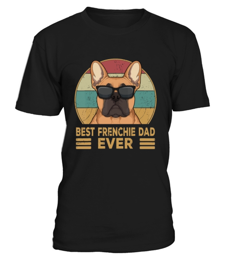 Best Frenchie Dad Ever Funny French Bulldog Dog Ow T-Shirt Unisex