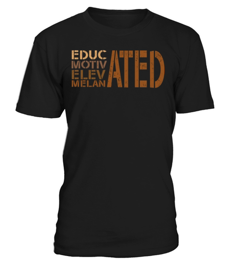 Educated Motivated Elevated Melanated Melanin T-Shirt Unisex