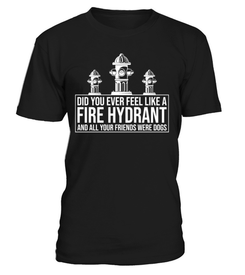Fire Hydrant and all your Friends Were Dogs T-Shirt Unisex