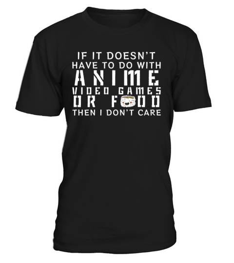 If Its Not Anime Video Games Or Food I Dont Care T-Shirt Unisex