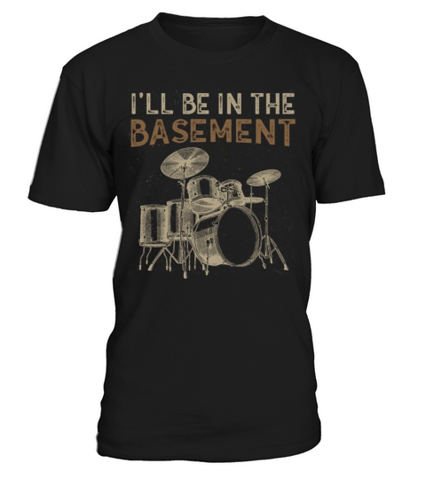 Ill be in the basement Drum Set Drummer Art T-Shirt Unisex