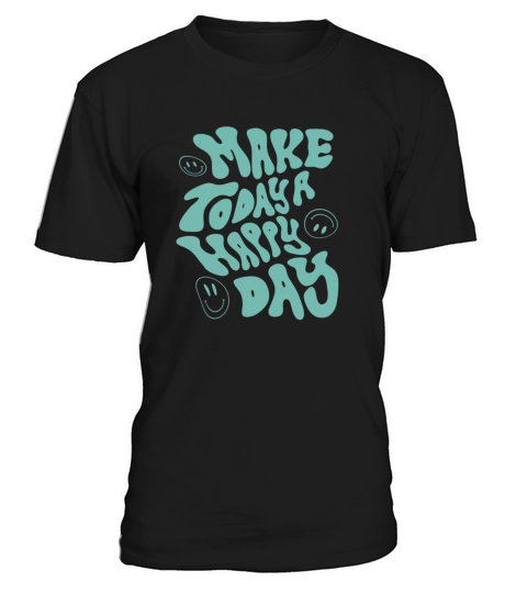 make today a happy day - cool quote T-Shirt Unisex