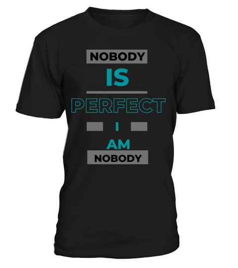 NOBODY IS PERFECT IM NOBODY T-Shirt Unisex