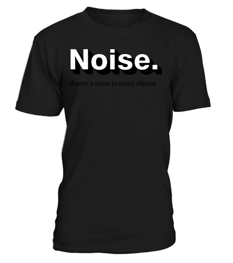 Quotes - There s a noise in every silence T-Shirt Unisex