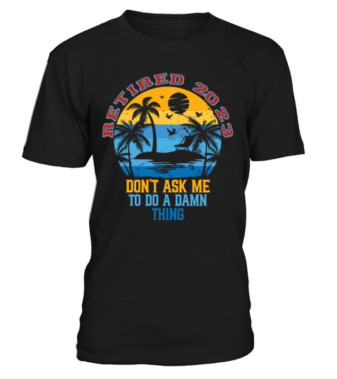 Retired 2023 Vintage Dont Ask Me to Do a Damn T-Shirt Unisex