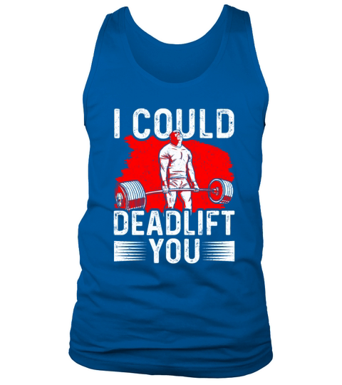 Bodybuilding - I could deadlift you Tank Top Unisex