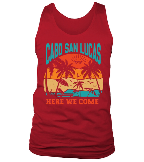 Cabo San Lucas Here We Come Summer Family Vacation Tank Top Unisex
