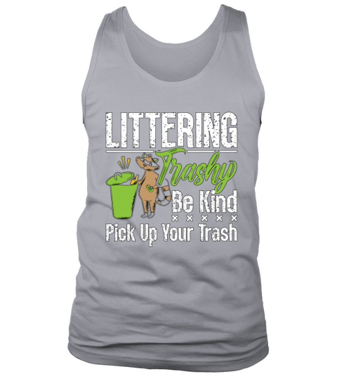 Conservationist Littering Trashy Be Environmental Tank Top Unisex