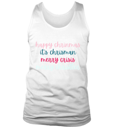 happy chrinmas its chrisman merry crisis merry ch Tank Top Unisex