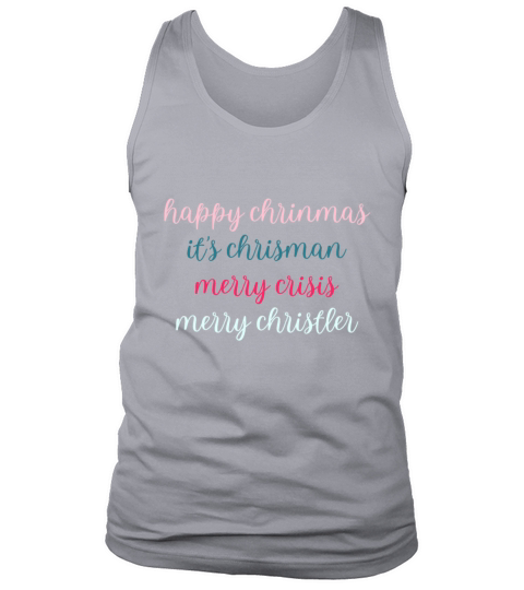 happy chrinmas its chrisman merry crisis merry ch Tank Top Unisex