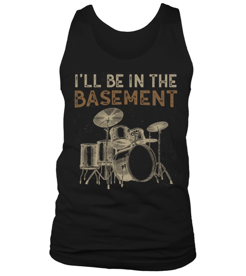 Ill be in the basement Drum Set Drummer Art Tank Top Unisex