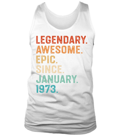 Legendary Awesome Epic Since January 1973 Tank Top Unisex