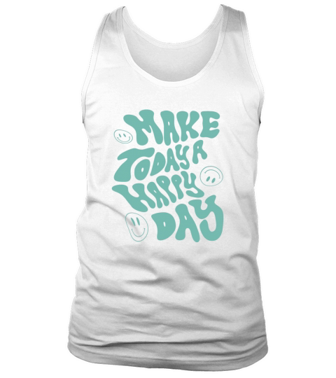 make today a happy day - cool quote Tank Top Unisex