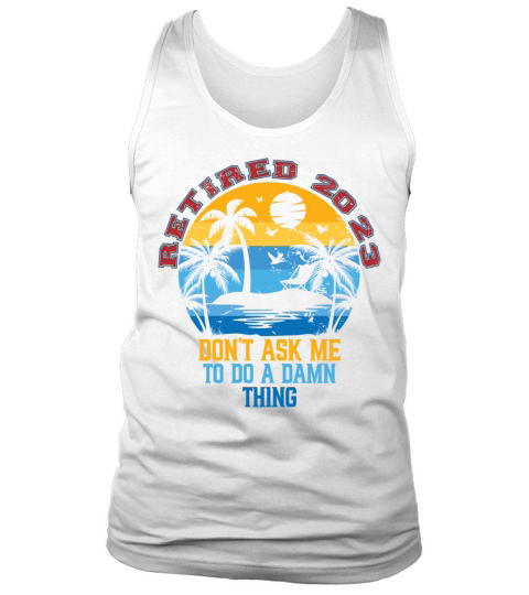 Retired 2023 Vintage Dont Ask Me to Do a Damn Tank Top Unisex