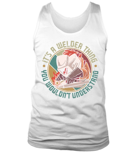 Welder Welding Vintage Retro Its Tank Top Unisex