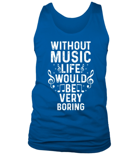 Without Music Life Would Be Very Boring Musician M Tank Top Unisex