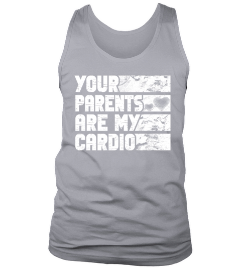 Your Parents are My Cardio Gym Exercise Humorous Tank Top Unisex