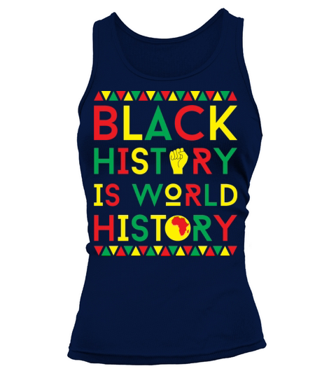 Black History Is World History Clothes Gift Tank top Woman