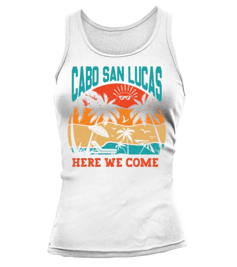 Cabo San Lucas Here We Come Summer Family Vacation Tank top Woman