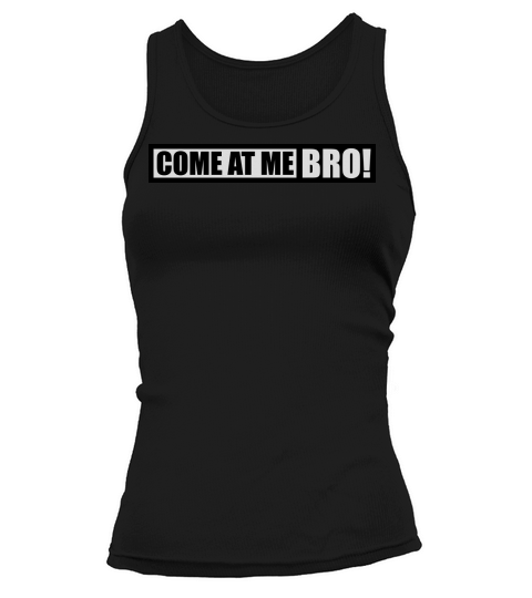 come at me bro Tank top Woman