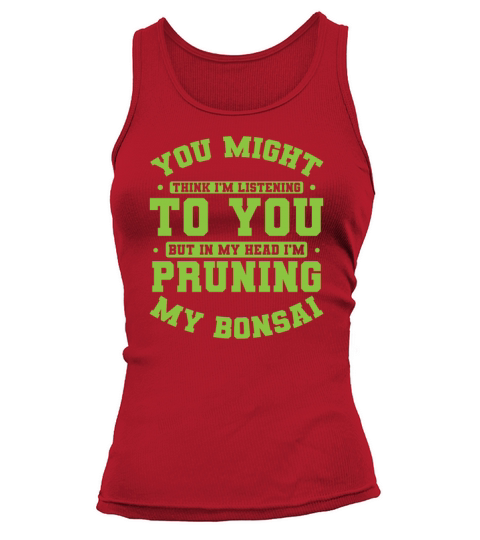 Not Listening In My Head Im Pruning My Bonsai Tank top Woman