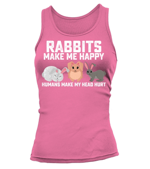 Rabbits Make Me Happy Humans Make My Head Hurt Tank top Woman