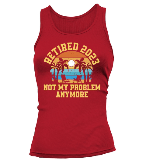 Retired 2023 Not My Problem Anymore Tank top Woman