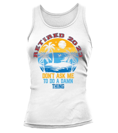 Retired 2023 Vintage Dont Ask Me to Do a Damn Tank top Woman