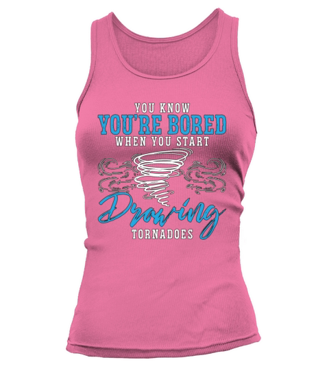 Tornadoes You Know Youre Bored When Meteorologist Tank top Woman