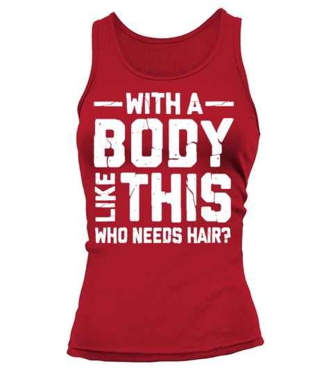 With A Body Like This Who Needs Hair Tank top Woman