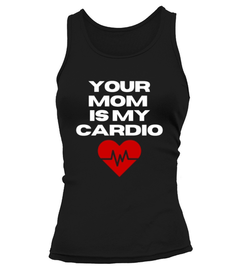 Your Mom Is My Cardio Funny Dad Saying Tank top Woman
