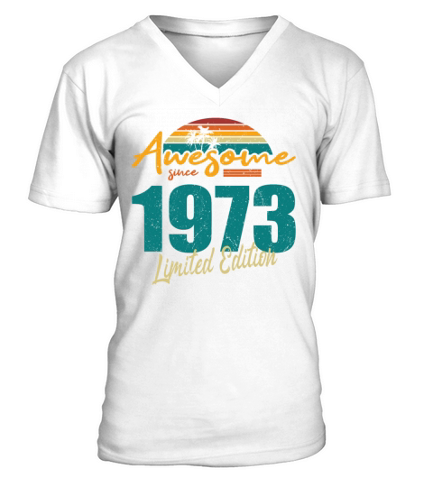 50th birthday awesome since 1973 limited edition V-Neck T-shirt