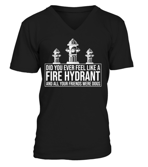 Fire Hydrant and all your Friends Were Dogs V-Neck T-shirt