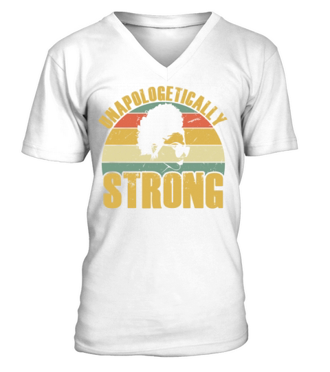 Unapologetically Strong Black African American V-Neck T-shirt