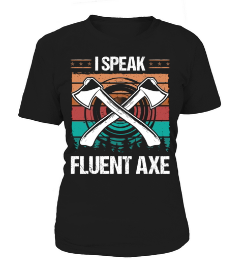 Axe Throwing I speak fluent Axe Thrower Axe Quote Women's T-Shirt