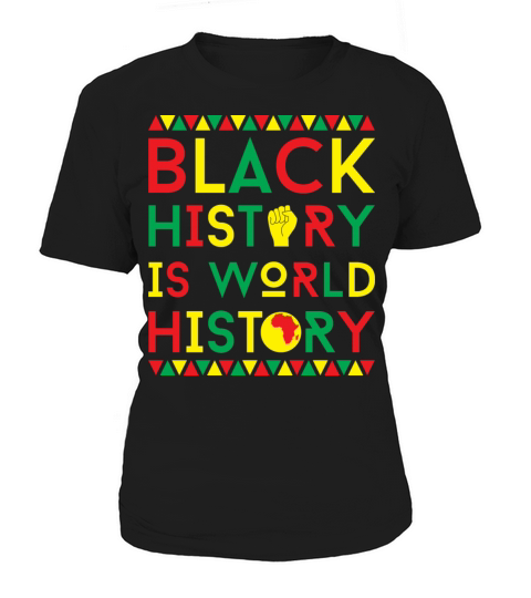 Black History Is World History Clothes Gift Women's T-Shirt