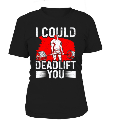 Bodybuilding - I could deadlift you Women's T-Shirt