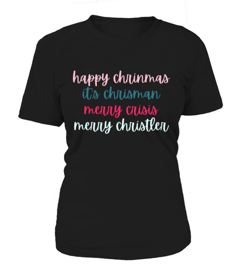 happy chrinmas its chrisman merry crisis merry ch Women's T-Shirt