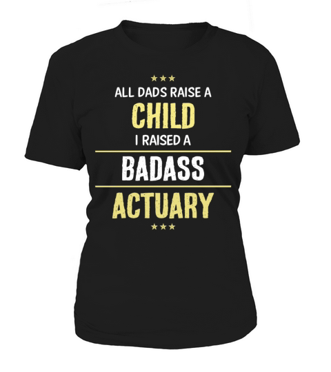 I Raised A Badass Actuary Cool Gift Women's T-Shirt