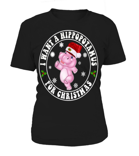 I Want A Hippopotamus For Christmas Xmas Hippo Women's T-Shirt