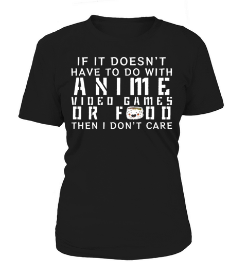 If Its Not Anime Video Games Or Food I Dont Care Women's T-Shirt