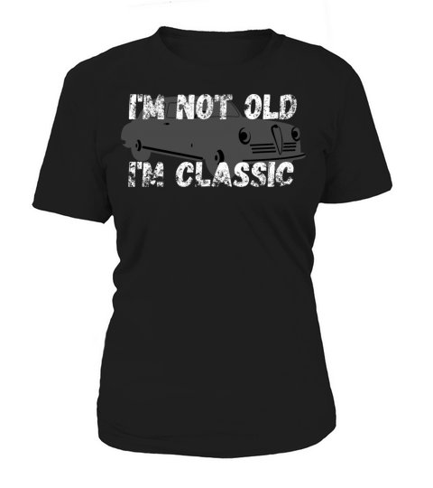 Im Not Old Im Classic Funny Car Vintage Gifts Women's T-Shirt