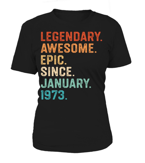 Legendary Awesome Epic Since January 1973 Women's T-Shirt