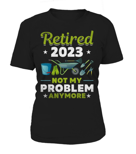 Retired 2023 Not My Problem Anymore Retirement Women's T-Shirt