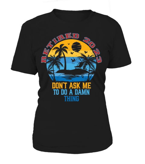 Retired 2023 Vintage Dont Ask Me to Do a Damn Women's T-Shirt