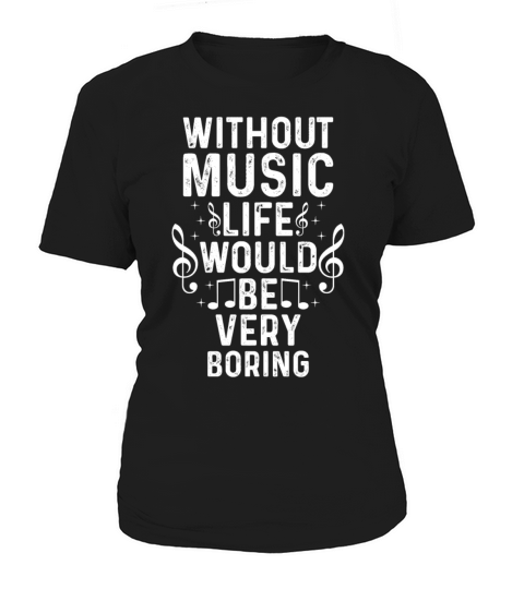 Without Music Life Would Be Very Boring Musician M Women's T-Shirt