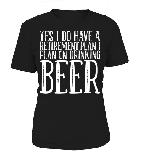 Yes i do have a retirement plan i plan on Women's T-Shirt