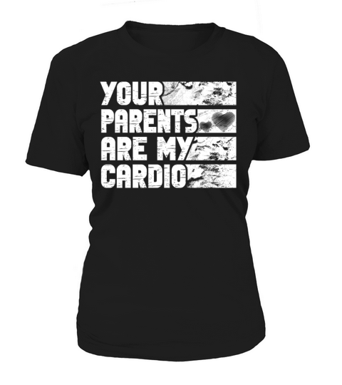 Your Parents are My Cardio Gym Exercise Humorous Women's T-Shirt