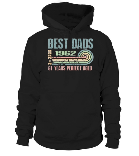 Best Dads Are Born In 1962 61 Years Old 61th Hoodie Unisex